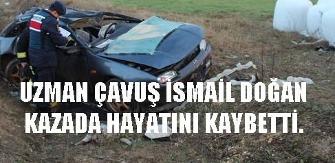 Uzman çavuş İsmail Doğan Kazada Hayatını Kaybetti.