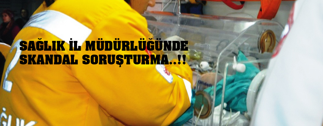 Sağlık İl Müdürlüğünde Skandal Soruşturma..!!