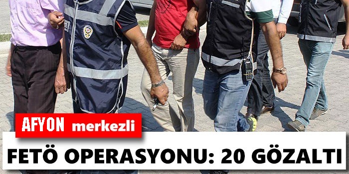 Fetö/ Pdy Kapsamında 20 Gözaltı