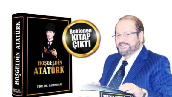 Haydar Baş’ın ”hoş Geldin Atatürk” Kitabı çıktı.