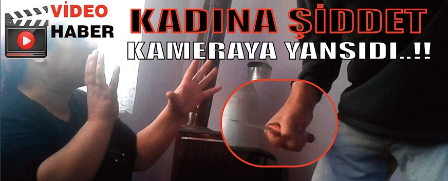 Kadına şiddet Kameraya Yansıdı..!!