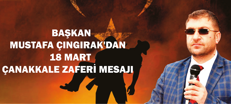 Başkan Mustafa çıngırak'ın 18 Mart çanakkale Zaferi Mesajı