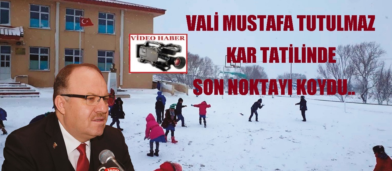 Vali Mustafa Tutulmaz Kar Tatilinde Son Noktayı Koydu..