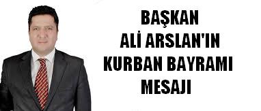 Başkan Ali Arslan'ın Kurban Bayramı Mesajı..