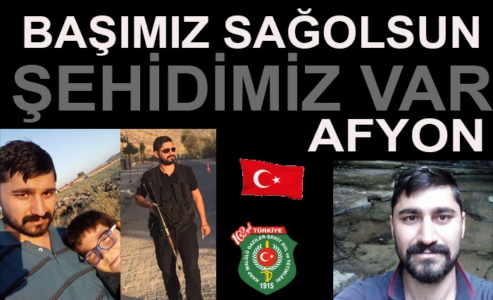 şehidimiz Var Afyon Başımız Sağolsun