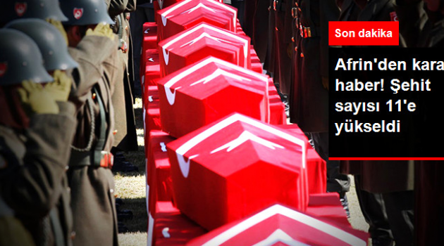 Afrin'den Kara Haber şehit Sayısı 11'ye Yükseldi!