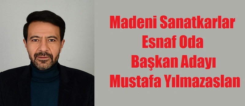 Madeni Sanatkarlar Esnaf Oda Başkan Adayı Mustafa Yılmazaslan