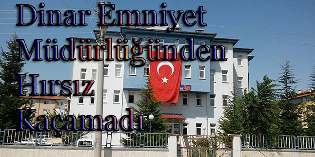 Dinar Emniyet Müdürlüğü Hırsızı Yakaladı